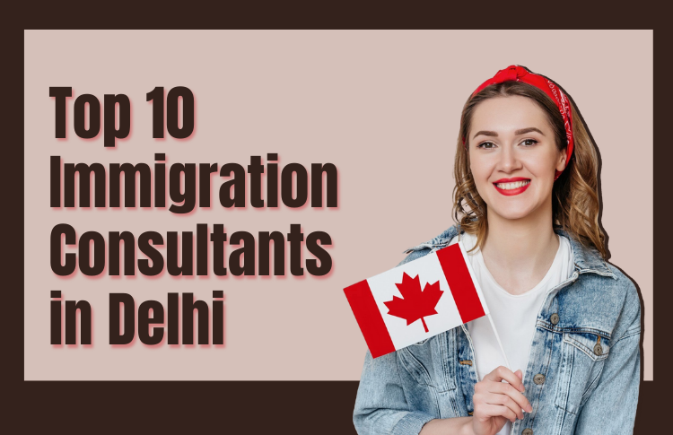 Top 10 Immigration Consultants in Delhi