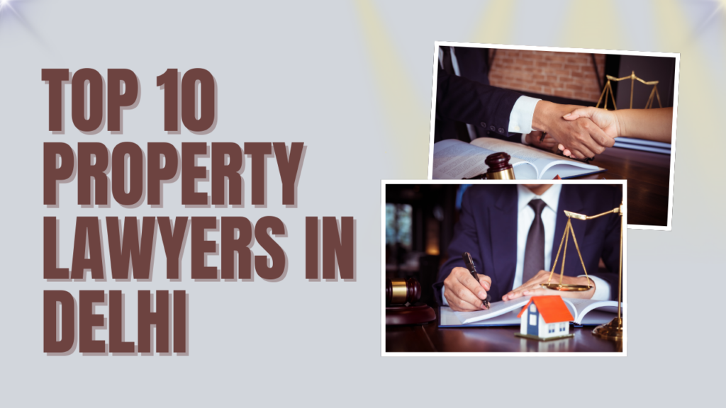 Top 10 Property Lawyers in Delhi